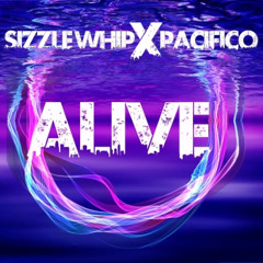 Sizzle Whip x Pacifico - Alive ( Preview )
