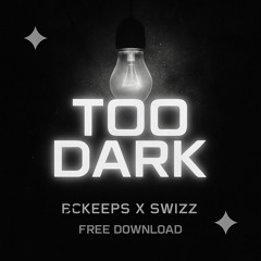 BCKEEPS X SWIZZ - TOO DARK [FREE DOWNLOAD]