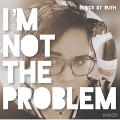 I’m not the problem