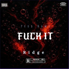 Fuck It - Ridge K-Side Buziness