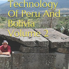 [DOWNLOAD] PDF 💔 Lost Ancient Technology Of Peru And Bolivia Volume 2 by  Brien Foer