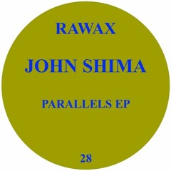 RAWAX028 - John Shima - Parallels EP (RAWAX)