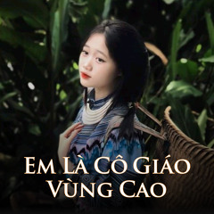 Em Là Cô Giáo Vùng Cao (Remix Ver 1)