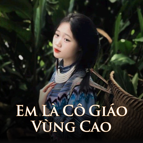 Em Là Cô Giáo Vùng Cao (Remix Ver 1)