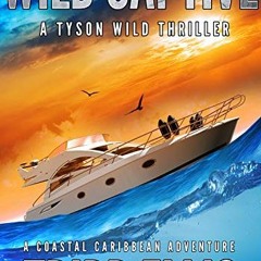 View PDF EBOOK EPUB KINDLE Wild Captive: A Coastal Caribbean Adventure (Tyson Wild Thriller Book 6)