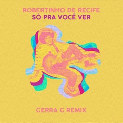 Robertinho De Recife - Só Pra Você Ver (Gerra G Remix)