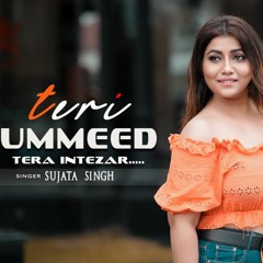 Teri Umeed Tera Intezar | Unplugged | Sujata Singh | Cover