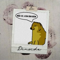 MẮC CC J IEM BÙN - Dinside x Zsu