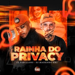 RAINHA DO PRIVACY - MC CL FABULLOSO - (PROD. DJ MAGRINHO KM2) - RAINHA DO PRIVACY