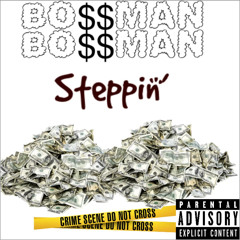 Bo$$man Bo$$man- Steppin’