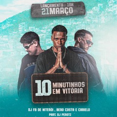 10 MINUTINHOS EM VITÓRIA PART 2 ( DJ FB DE NITEROI , BERO COSTA & CARIELLO )  PART PEROTZ
