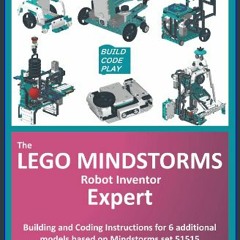 {ebook} 🌟 The LEGO Mindstorms Robot Inventor Expert: Building and Coding Instructions for 6 additi