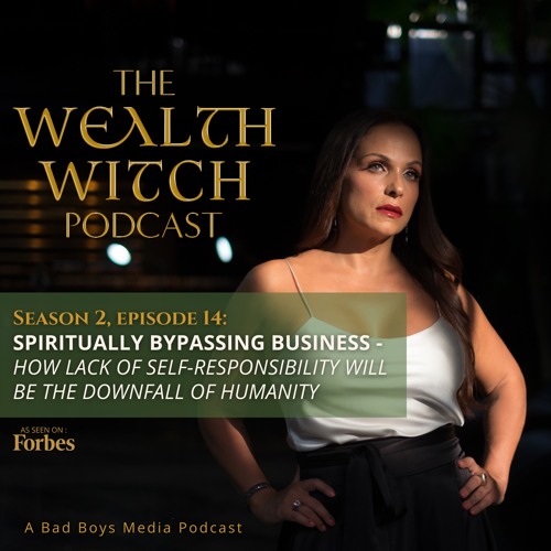 Season 2, Episode 14: Spiritually Bypassing Business - How Lack Of Self - Responsibility Will Be