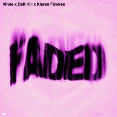 VINNE x Daft Hill x Kieran Fowkes - Faded