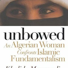 ACCESS EPUB KINDLE PDF EBOOK Unbowed: An Algerian Woman Confronts Islamic Fundamental