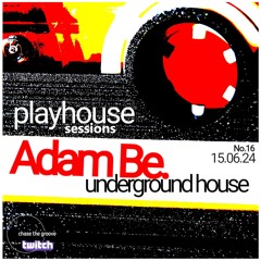 PlayHouseSessions 16 - Adam Be. - 15.06.24