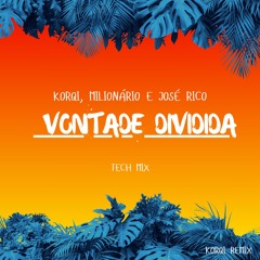 Korqi, Milionário & José Rico- Vontade Dividida (TECH MIX Radio Edit)