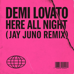 Demi Lovato - Here All Night (JAY JUNO Remix)