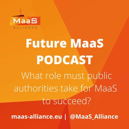 Stream episode Future MaaS Ep2Pt2 - The Role Of Public Authorities To Make  MaaS Successful by MaaS Alliance podcast | Listen online for free on  SoundCloud