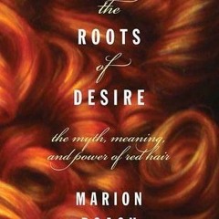 [Read] Online Roots of Desire: The Myth, Meaning and Sexual Power of Red Hair BY : Marion Roach