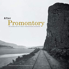 ACCESS EBOOK ✉️ After Promontory: One Hundred and Fifty Years of Transcontinental Rai