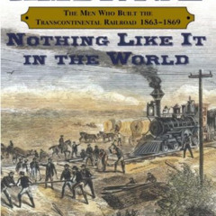 VIEW EBOOK 🗸 Nothing Like It in the World: The Men Who Built the Transcontinental Ra