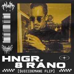 HNGR - 8 AM (SUICIDEMANE FLIP)