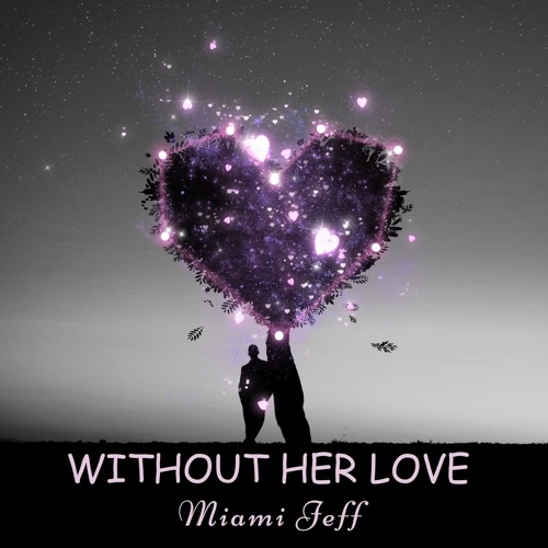 "WITHOUT HER LOVE"