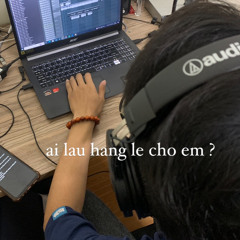 (Demo) ai lau hang le cho em ? - ft VJT