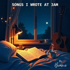 Songs I Wrote At 3AM