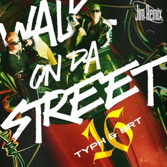 16 Typh X 16 BrT - Walk On Da Street (Jim Remix)
