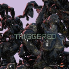 again&again&friends presents TRIGGERED