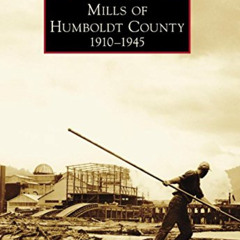 [READ] KINDLE 📨 Mills of Humboldt County, 1910-1945 (Images of America) by  Susan J.