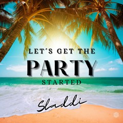 Sladdi - Let's Get The Party Started