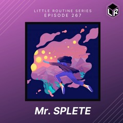 Mr. Splete | Little Routine #267(2021)