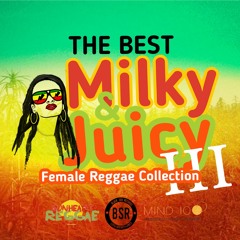 The Best Milky & Juicy Female Reggae Collection III