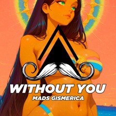Mads Gismerica - Without You (Original Mix) [MUSTACHE CREW RECORDS]