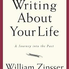 EBOOK Writing About Your Life: A Journey into the Past Online Book By  William Zinsser (Author)