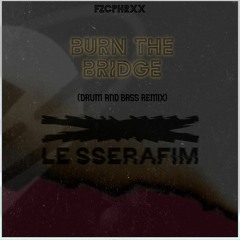 LE SSERAFIM - BURN THE BRIDGE (UNFORGIVEN) (FZCPHRXX Drum n Bass REMIX) (FREE DOWNLOAD)