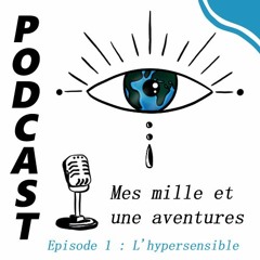 Podcast étudiant : Mes mille et une aventures - Episode 1 : L'hypersensible