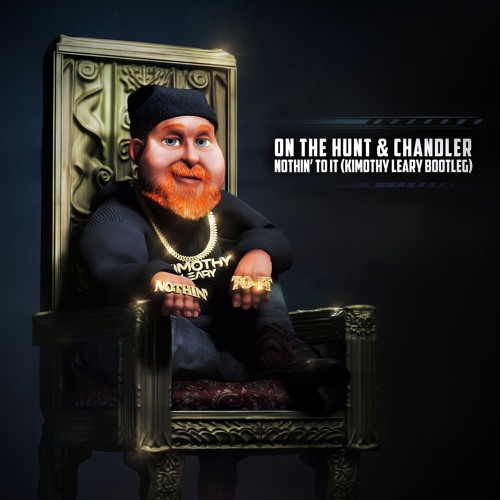 ON THE HUNT & Chandler - NOTHIN' TO IT (Kimothy Leary Bootleg)