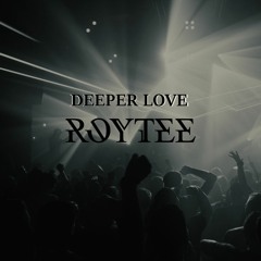 Deeper Love Mix | ROYTEE