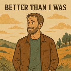 Better Than I Was - BTIW -V1