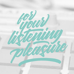 For Your Listening Pleasure