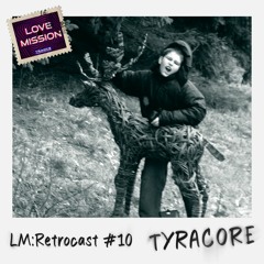 LM:RETROCAST #10 - TYRAcore