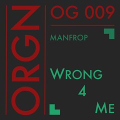 OG 009 // ManfroP - Wrong 4 Me