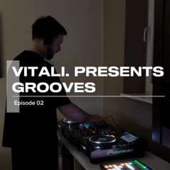 Vitali. - Grooves Mix (Episode 02)