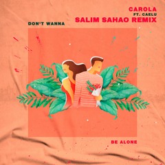 Carola ft. Caelu - Don't Wanna Be Alone (Salim Sahao Remix)