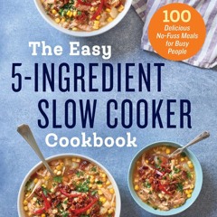 get⚡[PDF]❤ The Easy 5-Ingredient Slow Cooker Cookbook: 100 Delicious No-Fuss Meals for