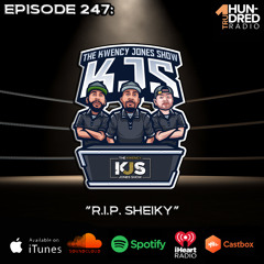 KJS | Episode 247 - "R.I.P. Sheiky"